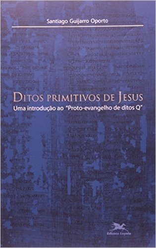 Ditos Primitivos De Jesus. Uma Introdução Ao "Proto-Evangelho De Ditos Q"