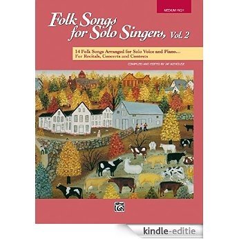 Folk Songs for Solo Singers, Volume 2 - Medium High Voice: 14 Folk Songs Arranged for Solo Voice and Piano for Recitals, Concerts, and Contests [Print Replica] [Kindle-editie]