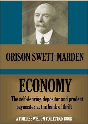 ECONOMY: The self-denying depositor and prudent paymaster at the bank of thrift (Orison Swett Marden Collection Book 30) (English Edition)