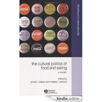The Cultural Politics of Food and Eating: A Reader (Wiley Blackwell Readers in Anthropology) [Kindle-editie]