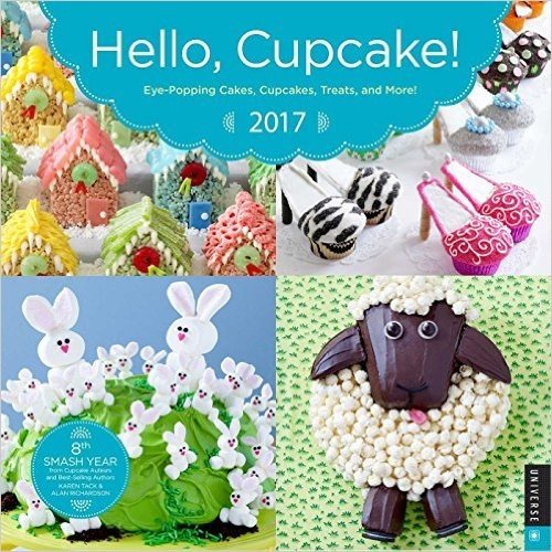 Hello, Cupcake! 2017 Wall Calendar: Eye-Popping Cakes, Cupcakes, Treats, and More!