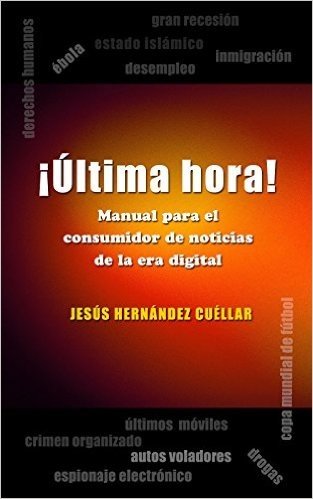 ¡Ultima Hora!: Manual para el consumidor de noticias de la era digital. (Spanish Edition)
