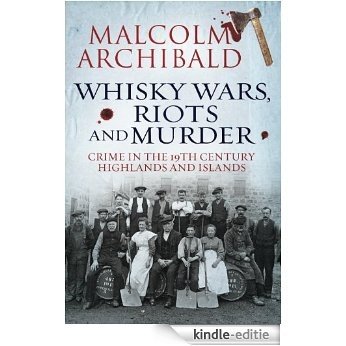 Whisky, Wars, Riots and Murder: Crime in the 19th Century Highlands and Islands [Kindle-editie] beoordelingen