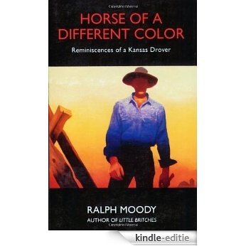 Horse of a Different Color: Reminiscences of a Kansas Drover: Reminiscenses of a Kansas Drover (English Edition) [Kindle-editie]