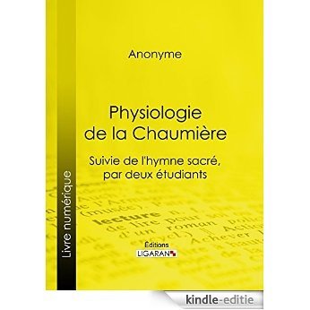 Physiologie de la Chaumière: Suivie de l'hymne sacré, par deux étudiants (French Edition) [Kindle-editie]