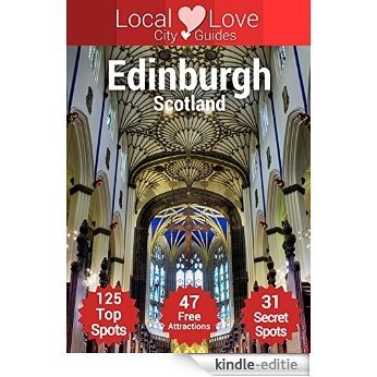 Edinburgh Local Love: Travel Guide with Top 125 Spots in Edinburgh, Scotland (Scotland City Guides) (English Edition) [Kindle-editie]