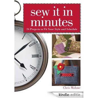 Sew It In Minutes: 24 Projects to Fit Your Style and Schedule [Kindle-editie]