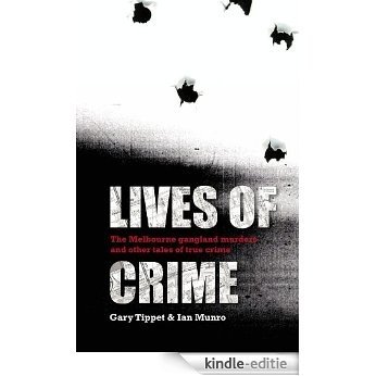 Lives Of Crime: The Melbourne Gangland Murders and Other Tales of True Crime [Kindle-editie]