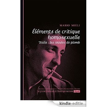 Eléments de critique homosexuelle: Italie : les années de plomb (Les grands classiques de l'érotologie moderne) [Kindle-editie]