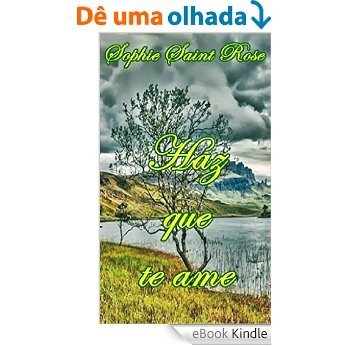 Haz que te ame (Spanish Edition) [eBook Kindle]