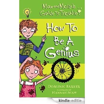 How to be a Genius: How to be a Genius (Max and Molly's Guide to Trouble Book 1) (English Edition) [Kindle-editie]