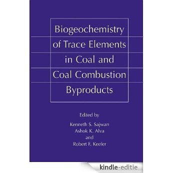 Biogeochemistry of Trace Elements in Coal and Coal Combustion Byproducts [Kindle-editie]