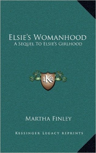 Elsie's Womanhood: A Sequel to Elsie's Girlhood baixar
