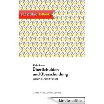 Über Schulden und Überschuldung: Warum die Politik versagt (German Edition) [Kindle-editie]