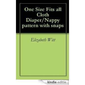 One Size Fits all Cloth Diaper/Nappy pattern with snaps (English Edition) [Kindle-editie]