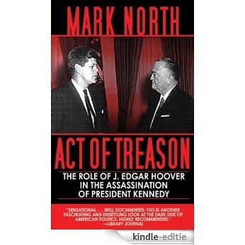 Act of Treason: The Role of J. Edgar Hoover in the Assassination of President Kennedy [Kindle-editie]