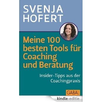 Meine 100 besten Tools für Coaching und Beratung: Insider-Tipps aus der Coachingspraxis (Dein Business) (German Edition) [Kindle-editie]