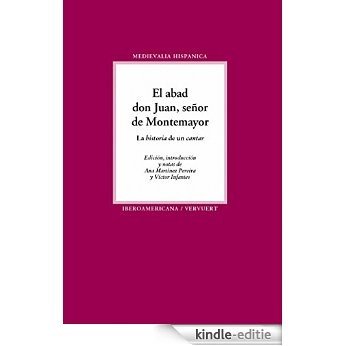 El abad don Juan, señor de Montemayor.: La "historia" de un "cantar". (Medievalia Hispanica nº 16) (Spanish Edition) [Kindle-editie]