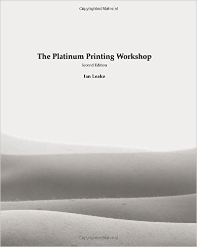The Platinum Printing Workshop: Platinum/Palladium Printing Made Easy