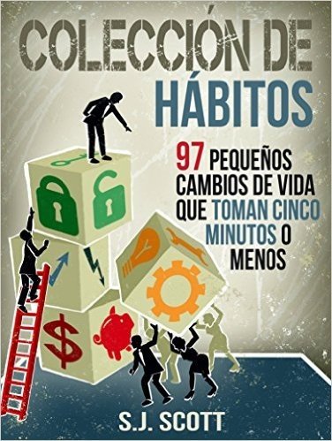 Colección De Hábitos. 97 Pequeños Cambios De Vida Que Toman 5 Minutos O Menos. (Spanish Edition)