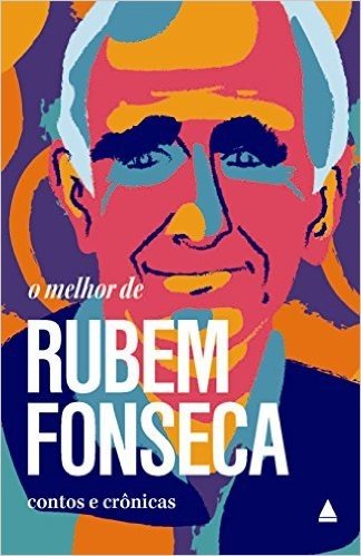 O Melhor de Rubem Fonseca. Contos e Crônicas