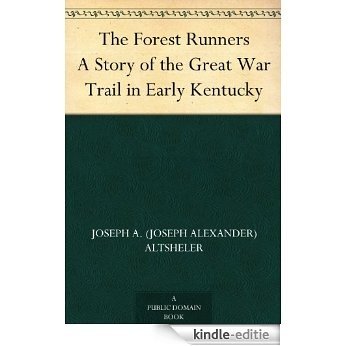 The Forest Runners A Story of the Great War Trail in Early Kentucky (English Edition) [Kindle-editie]