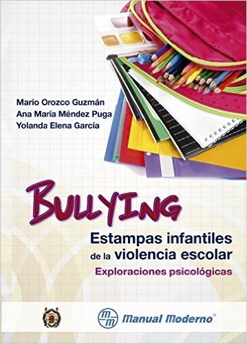 Bullying. Estampas infantiles de la violencia escolar. Exploraciones psicológicas