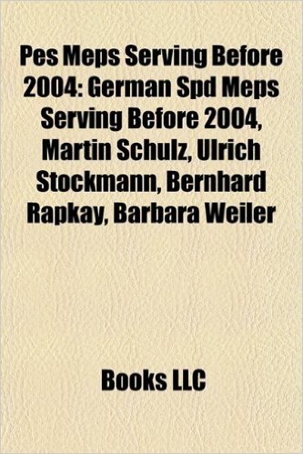 Pes Meps Serving Before 2004: German SPD Meps Serving Before 2004, Martin Schulz, Ulrich Stockmann, Bernhard Rapkay, Barbara Weiler