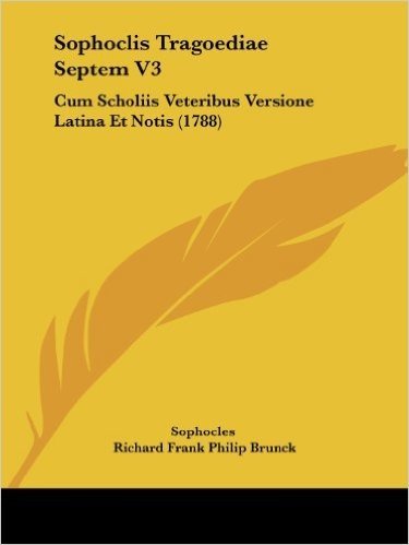 Sophoclis Tragoediae Septem V3: Cum Scholiis Veteribus Versione Latina Et Notis (1788)