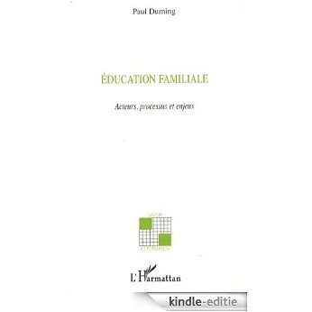 Education familiale acteurs, processus et enjeux [Kindle-editie]