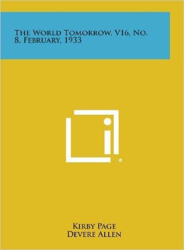 The World Tomorrow, V16, No. 8, February, 1933