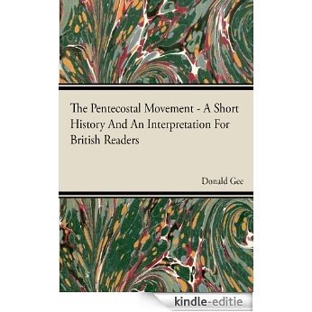 The Pentecostal Movement - A Short History And An Interpretation For British Readers [Kindle-editie]