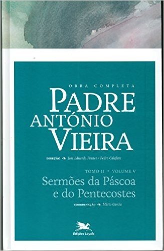 Obra Completa Padre António Vieira. Sermões da Páscoa e do Pentecostes - Tomo 2. Volume V