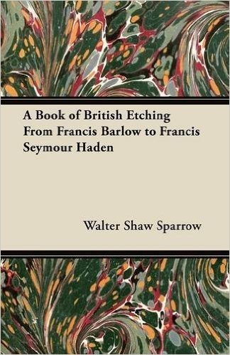 A Book of British Etching from Francis Barlow to Francis Seymour Haden