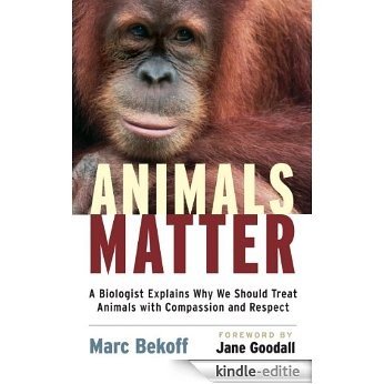 Animals Matter: A Biologist Explains Why We Should Treat Animals with Compassion and Respect [Kindle-editie]
