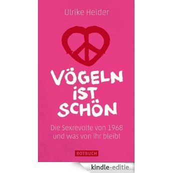 Vögeln ist schön: Die Sexrevolte von 1968 und was von ihr bleibt (Rotbuch) (German Edition) [Kindle-editie]