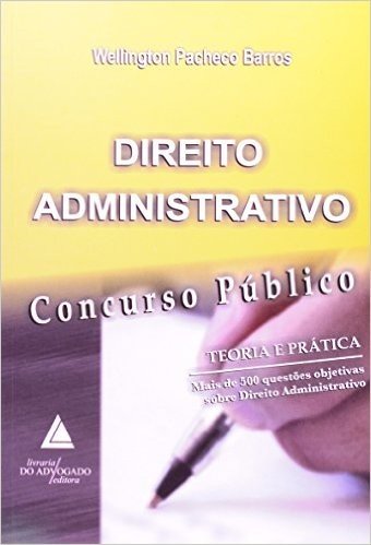 Direito Administrativo: Concurso Público - Teoria E Prática: Mais De 500 Questões Objetivas Sobre Direito Administrativo