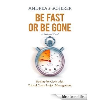 Be Fast or Be Gone: Racing the Clock with Critical Chain Project Management (English Edition) [Kindle-editie]