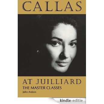 Callas at Juilliard: The Master Classes (Ideologies of Desire) [Kindle-editie]