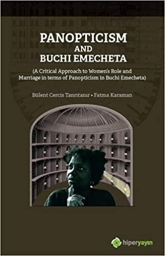 Panopticism and Buchi Emecheta: (A Critical Approach to Women's Role and Marriage in Terms of Panopticism in Buchi Emecheta)