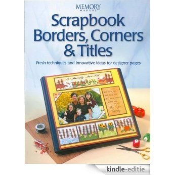 Scrapbook Borders, Corners & Titles (Memory makers) [Kindle-editie]
