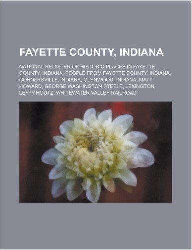 Fayette County, Indiana: Connersville, Indiana, Glenwood, Indiana, Lexington, Whitewater Valley Railroad, Connersville Township, Fayette County