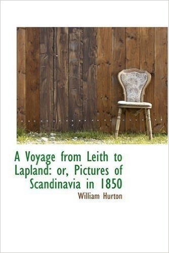 A Voyage from Leith to Lapland: Or Pictures of Scandinavia in 1850