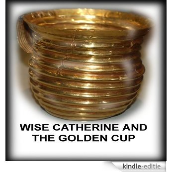 WISE CATHERINE AND THE GOLDEN CUP (English Edition) [Kindle-editie]