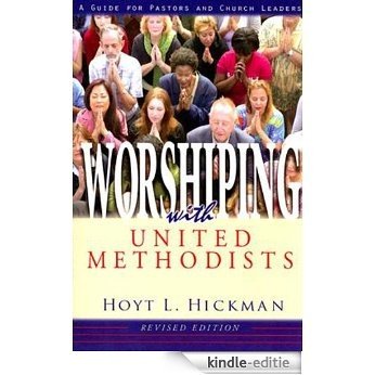 Worshiping with United Methodists Revised Edition: A Guide for Pastors and Church Leaders [Kindle-editie]