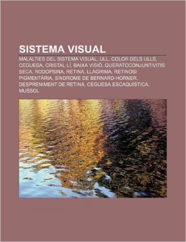 Sistema Visual: Malalties del Sistema Visual, Ull, Color Dels Ulls, Ceguesa, Cristal.Li, Baixa VISIO, Queratoconjuntivitis Seca, Rodop