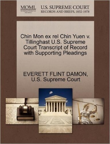 Chin Mon Ex Rel Chin Yuen V. Tillinghast U.S. Supreme Court Transcript of Record with Supporting Pleadings