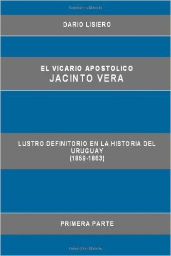 El Vicario Apostolico Jacinto Vera, Lustro Definitorio En La Historia del Uruguay (1859-1863), Primera Parte baixar