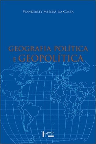 Geografia Política e Geopolítica. Discursos Sobre o Território e o Poder