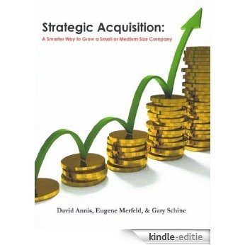 Strategic Acquisition: A Smarter Way to Grow a Small or Medium Size Company (English Edition) [Kindle-editie]